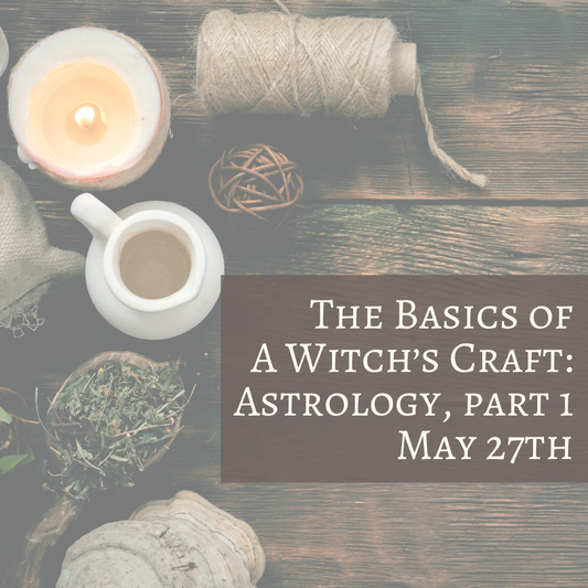 The Basics of A Witch’s Craft - May 27th (ASTROLOGY, pt. 1)