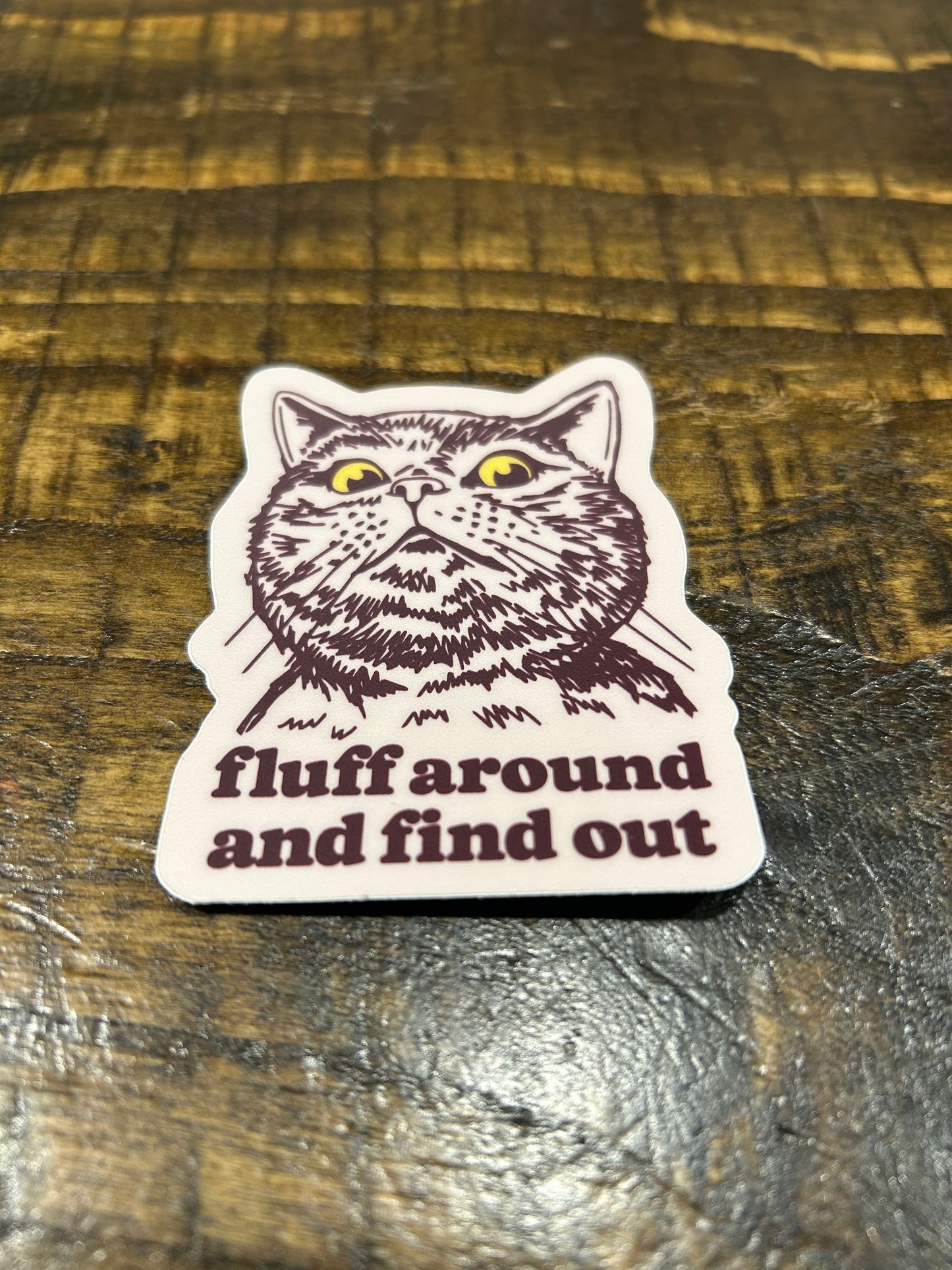 Fluff Around and Find Out High Quality Vinyl Sticker