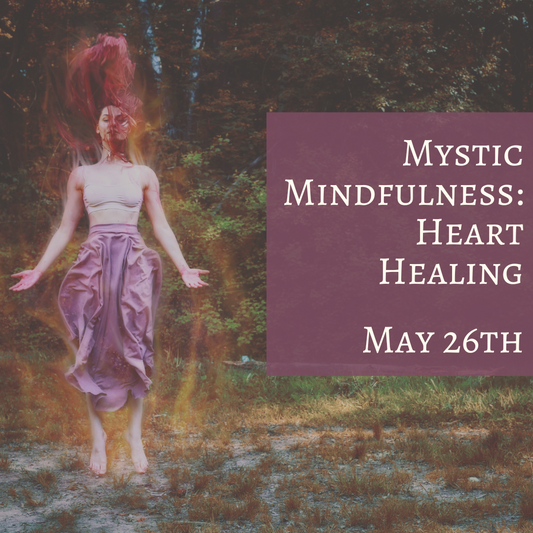 Mystic Mindfulness: May 26th (HEART HEALING)