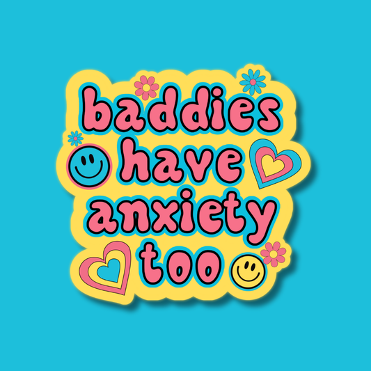 Baddies Have Anxiety Too Mental Health Sticker