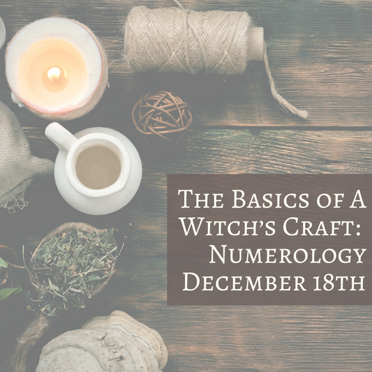 The Basics of A Witch’s Craft - December 18th (NUMEROLOGY)