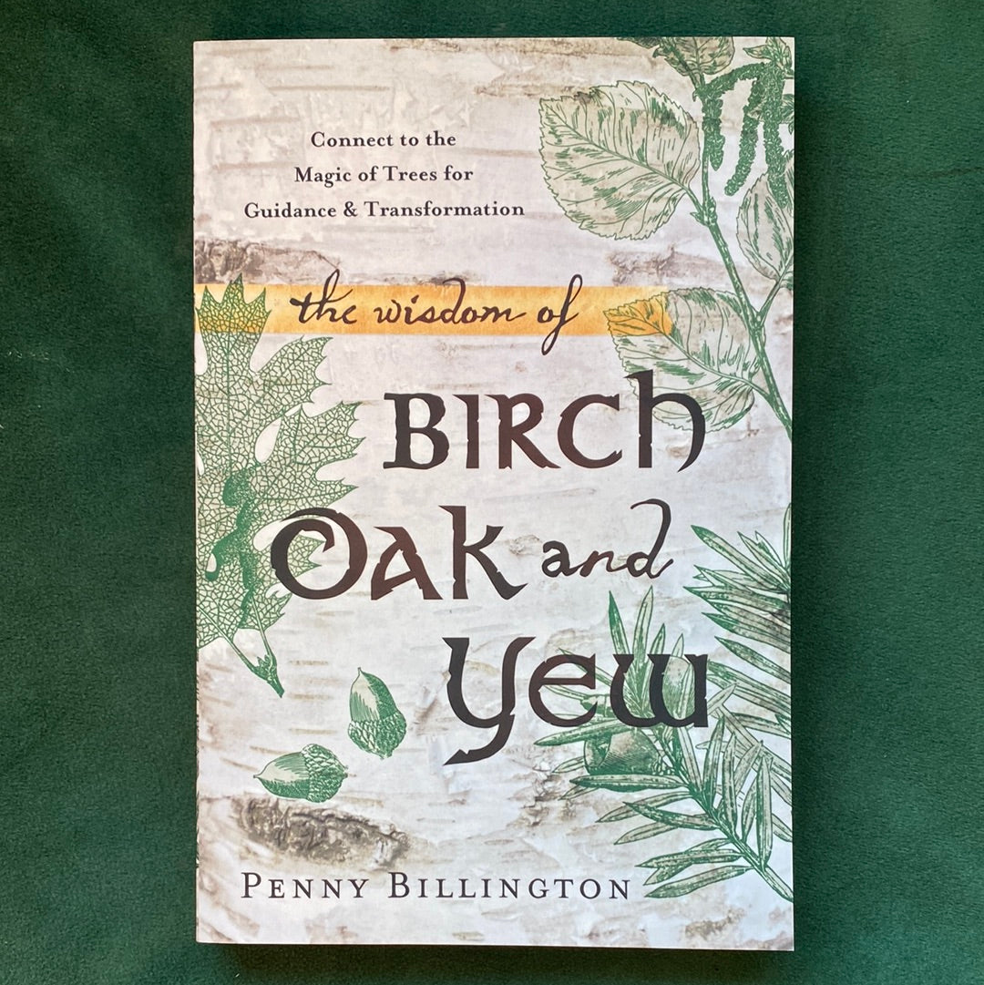 The Wisdom of Birch, Oak & Yew