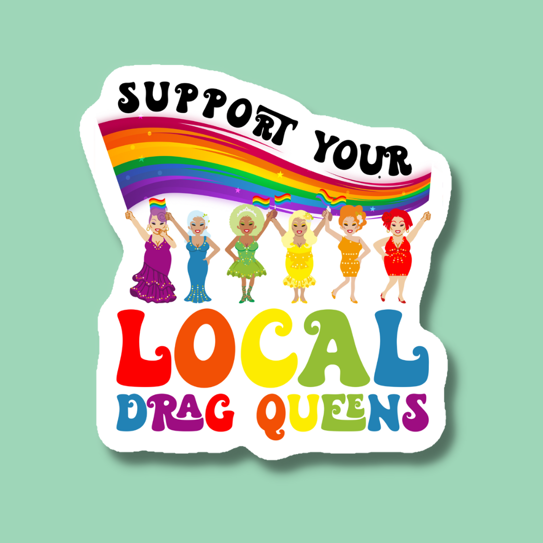 Support Your Local Drag Queens LGBTQ+ Pride Sticker