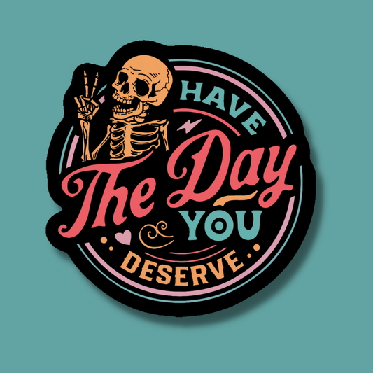 Have the Day You Deserve Skeleton Snarky Sticker