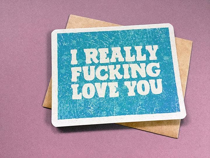 I Really Fucking Love You Card